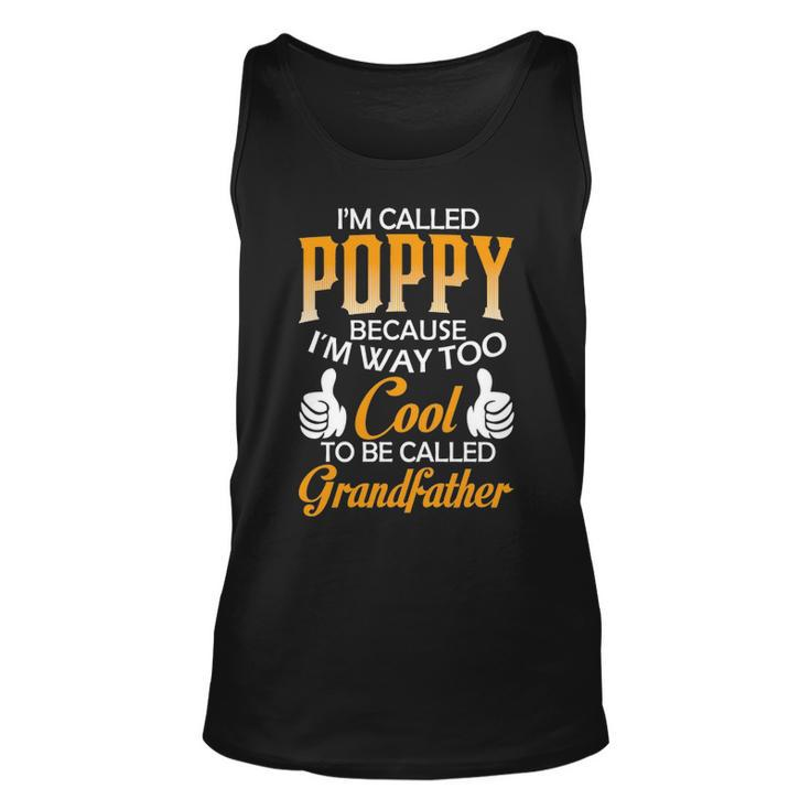 Poppy Grandpa Gift Im Called Poppy Because Im Too Cool To Be Called Grandfather Unisex Tank Top