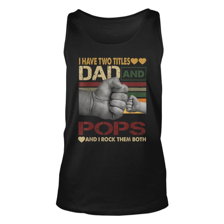 Pops For Men I Have Two Titles Dad And Pops Unisex Tank Top