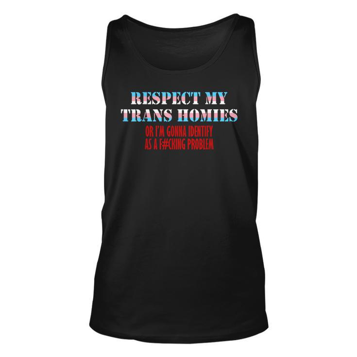Respect My Trans Homies Or Im Gonna Identify As A Problem  Unisex Tank Top