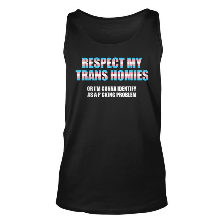 Respect My Trans Homies Or Im Gonna Identify As A Problem  Unisex Tank Top