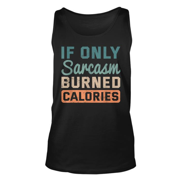If Only Sarcasm Burned Calories Bodybuilder Fitness Workout Tank Top