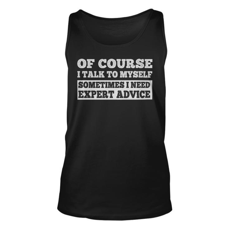 Sayings Of Course I Talk To Myself Sometimes I Need Expert Advice  - Sayings Of Course I Talk To Myself Sometimes I Need Expert Advice  Unisex Tank Top