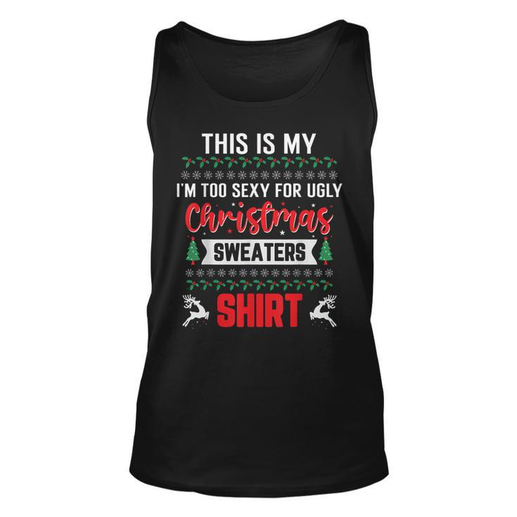 This Is My Im Too Sexy Hot For Ugly Christmas Sweaters Tank Top