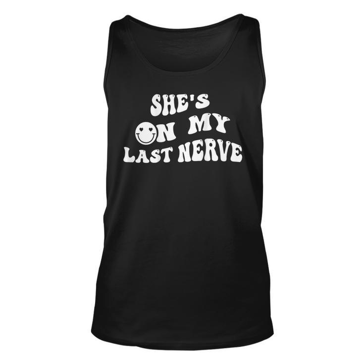 Shes On My Last Nerve  Funny Groovy Smile Happy  Unisex Tank Top