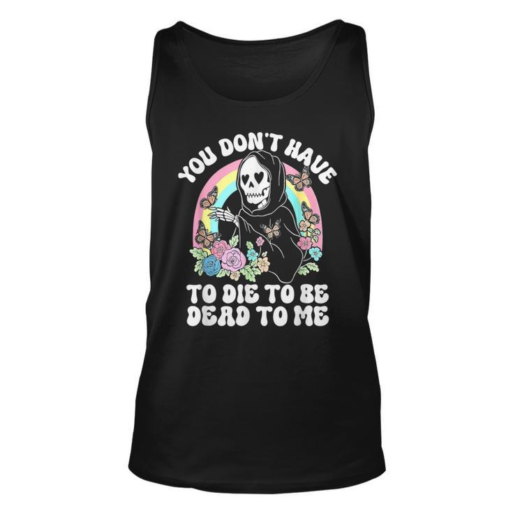 Skeleton Hand You Don’T Rose Have To Die To Be Dead To Me Tank Top
