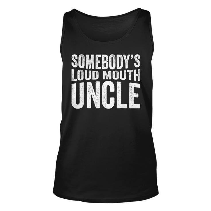 Somebodys Loud Mouth Uncle Fathers Day Uncle For Uncle Tank Top