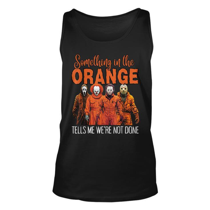 Something In The Orange Tells Me We're Not Done Tank Top