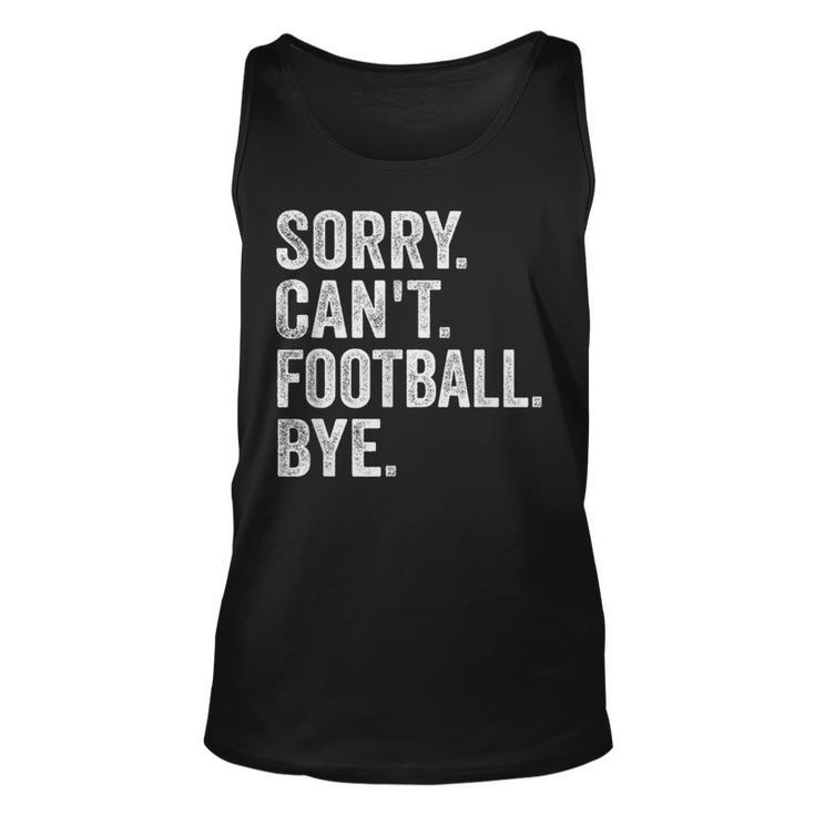 Sorry Can't Football Bye Quote Fan Football Player Tank Top