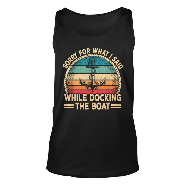 Sorry For What I Said While Docking The Boat Boating Captain Tank Top