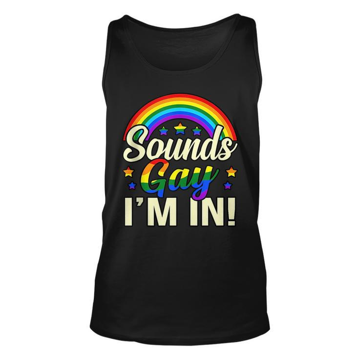 Sounds Gay Im In Lgbtq Pride Month Supporter Graphic Unisex Tank Top