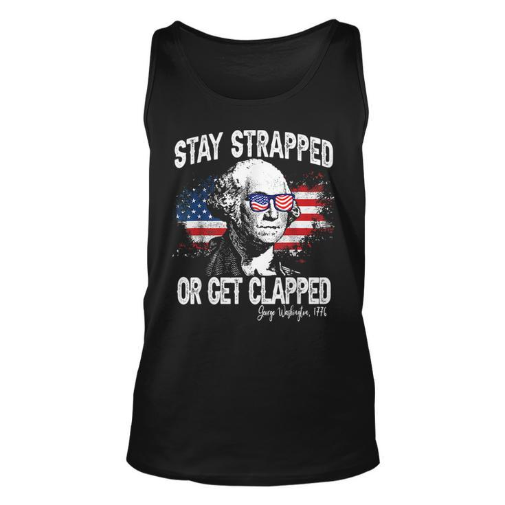Stay Strapped Or Get Clapped George Washington4Th Of July Unisex Tank Top