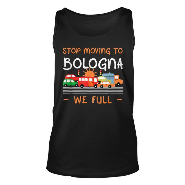 Stop Moving To Bologna We Full Funny Italy Humor Bolognese  Unisex Tank Top