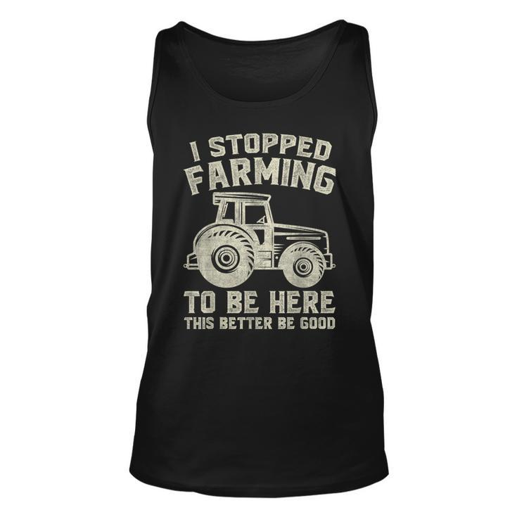 I Stopped Farming To Be Here This Better Be Good Vintage Tank Top
