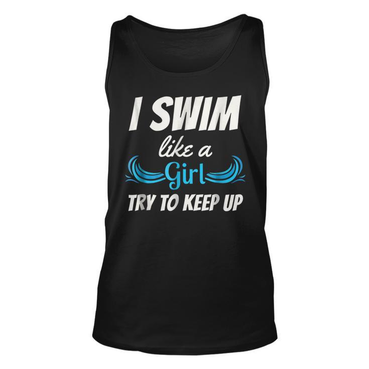 Swim Like A Girl  Funny Swimming Girls Swimming Funny Gifts Unisex Tank Top