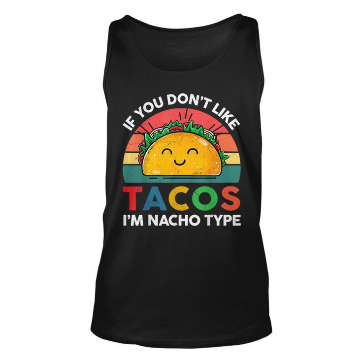 Taco  If You Dont Like Tacos Im Nacho Type Funny  Unisex Tank Top