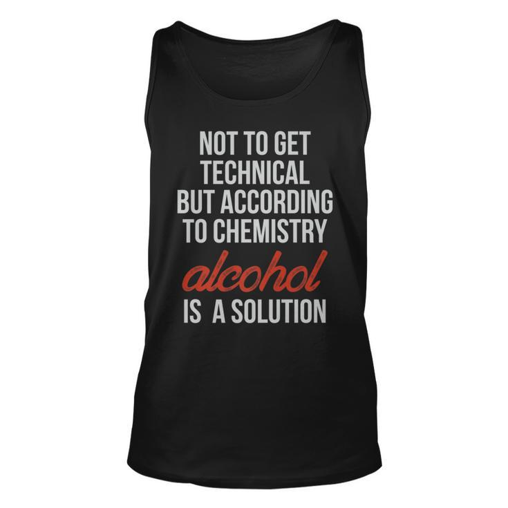 Technically Alcohol Is A Solution Funny Chemistry Booze   Unisex Tank Top