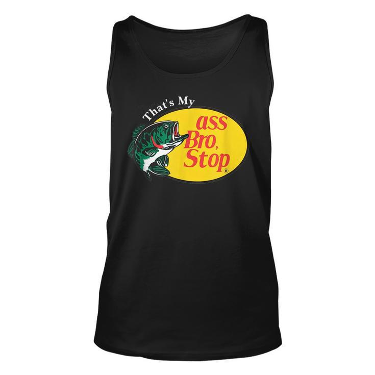 Thats My Ass Bro Stop Funny Meme Meme Funny Gifts Unisex Tank Top