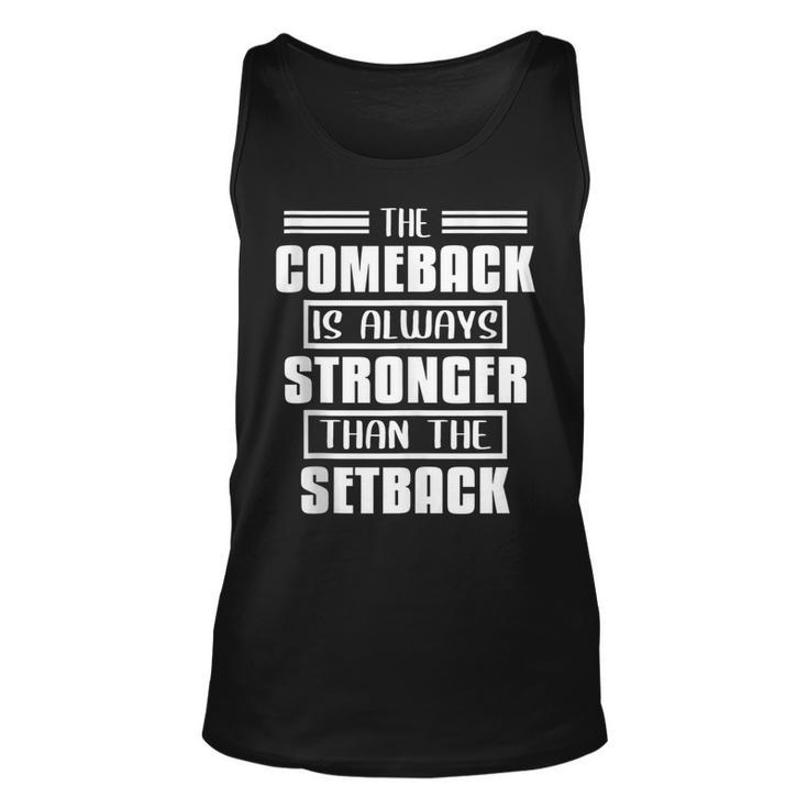 The Comeback Is Always Stronger Than The Setback  Unisex Tank Top