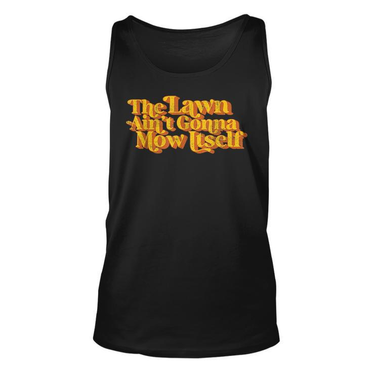 The Lawn Aint Gonna Mow Itself Vintage Funny Fathers Day  Unisex Tank Top