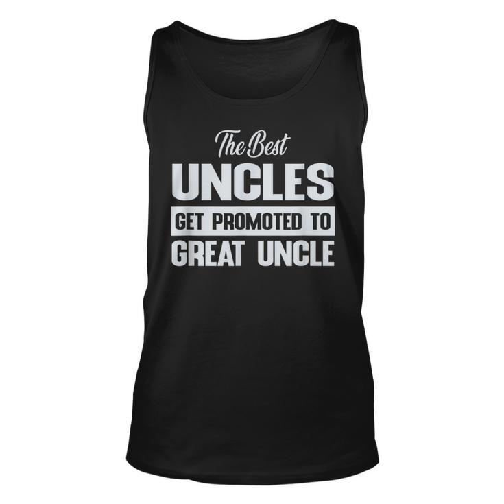 The Only Best Uncles Get Promoted To Great Uncle  Unisex Tank Top