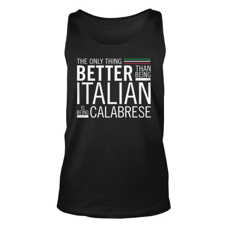 The Only Thing Better Than Being Italia Is Being Calabrese Unisex Tank Top