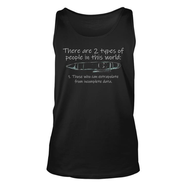 There Are Two Types Of People Those Who Can Extrapolate  Unisex Tank Top
