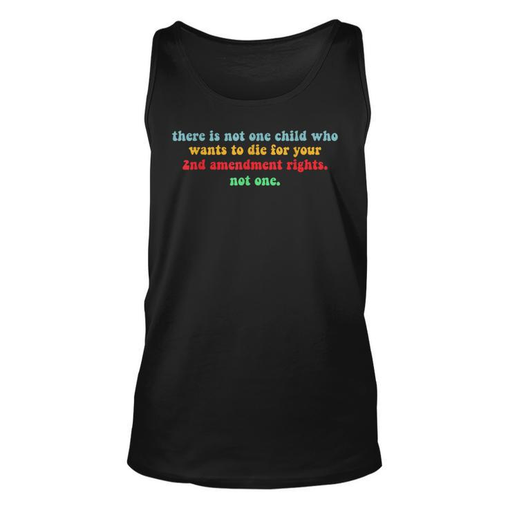 There Is Not One Child Who Wants To Die For Your 2Nd  Unisex Tank Top