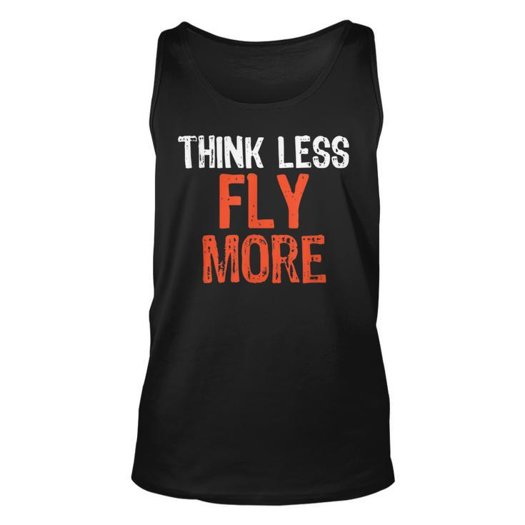 Think Less Fly More Funny Quote Worry-Free Sayin  Unisex Tank Top