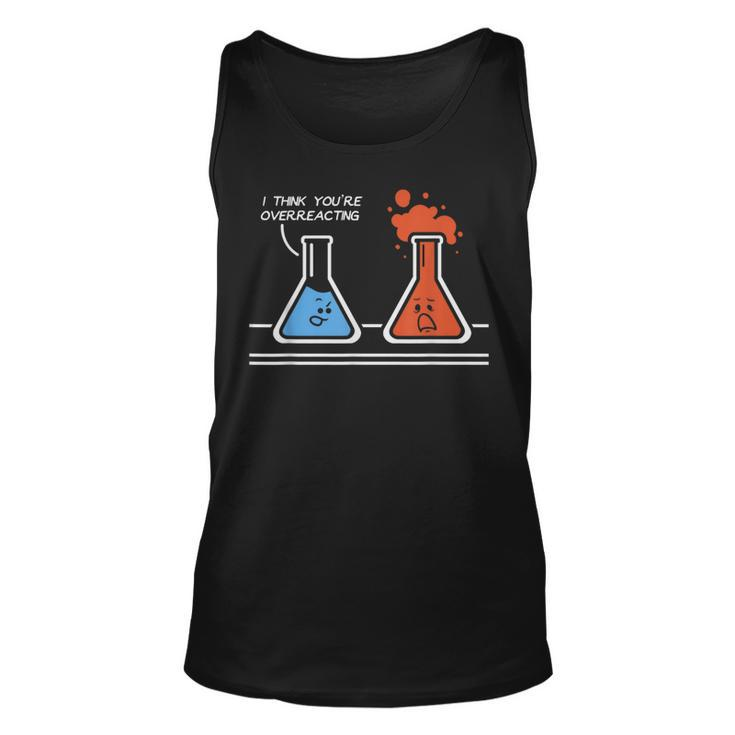 I Think You're Overreacting Nerd Science Chemistry Tank Top