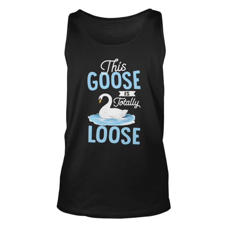 This Goose Is Totally Loose   Unisex Tank Top