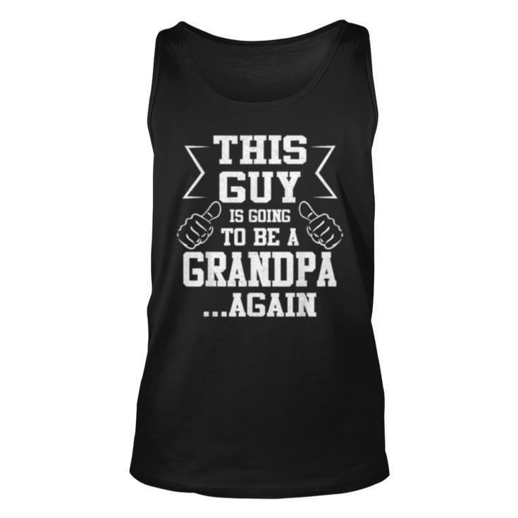 This Guy Is Going To Be A Grandpa Again  New Dad Gift Unisex Tank Top