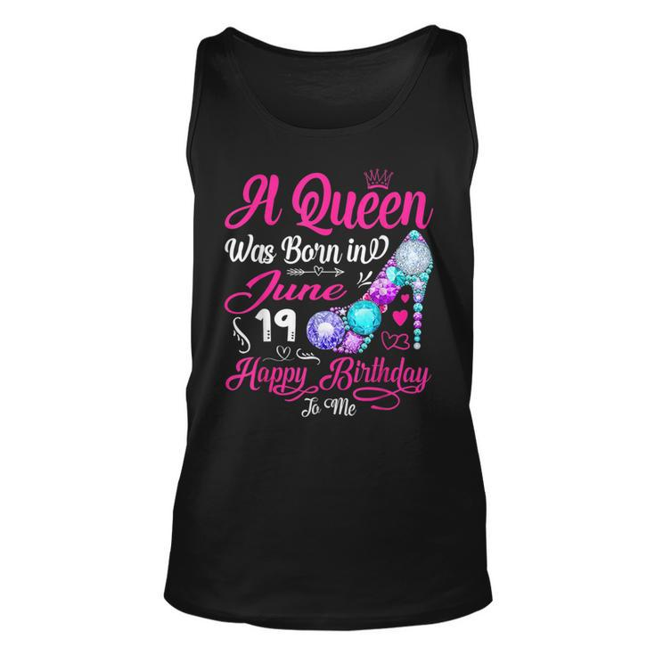 This Queen Was Born In June 19 Happy Birthday To Me Gifts  Unisex Tank Top