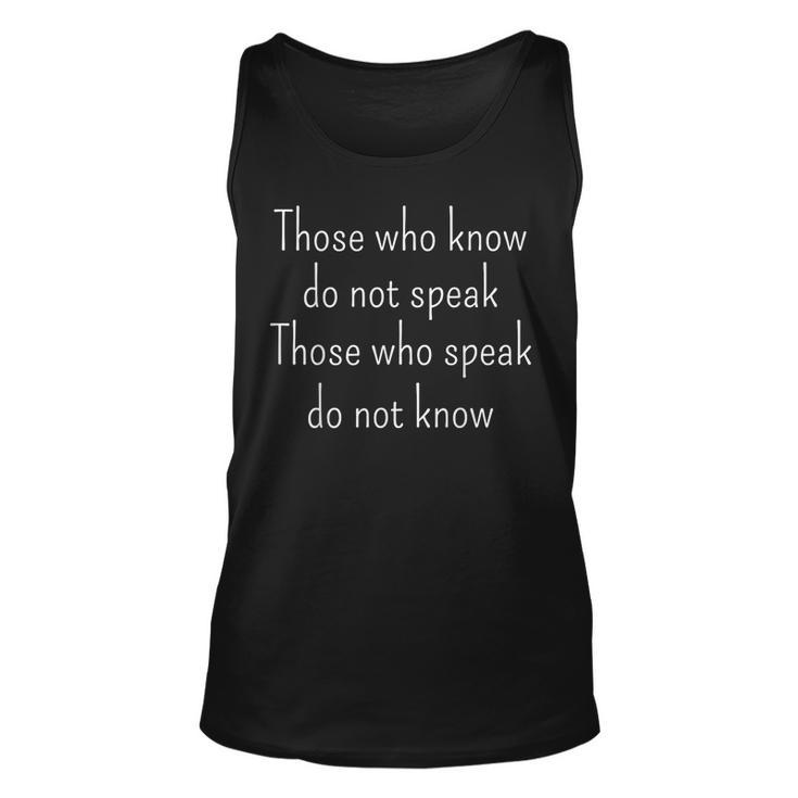 Those Who Know Do Not Speak Those Who Speak Do Not Know  Unisex Tank Top