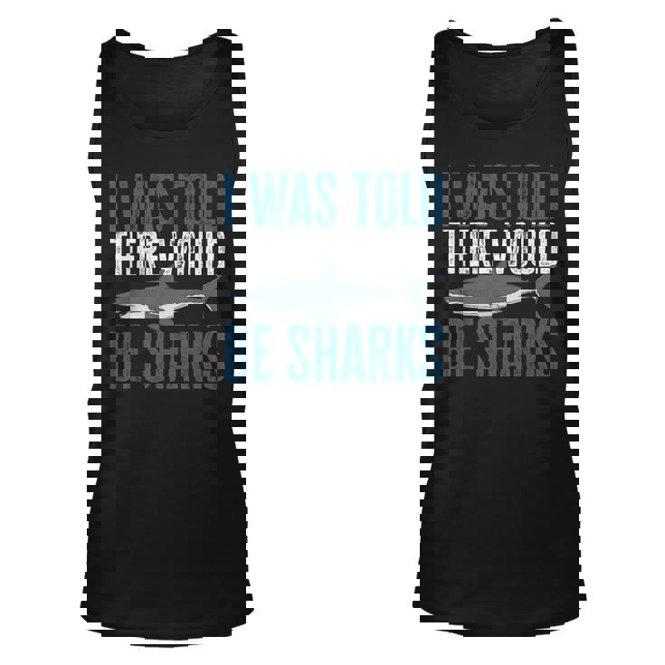 I Was Told There Would Be Sharks Funny Shark Lover Unisex Tank Top