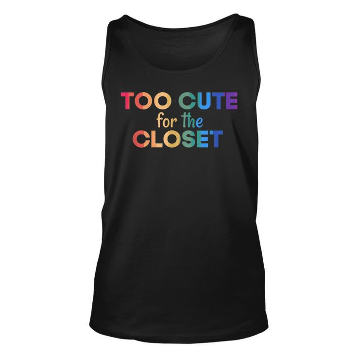 Too Cute For The Closet Gay Lesbian Trans Pride  Unisex Tank Top