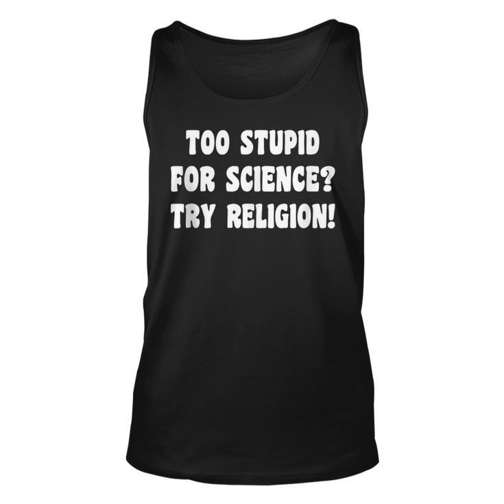 Too Stupid For Science Try Religion Atheist  Atheism Joke Unisex Tank Top