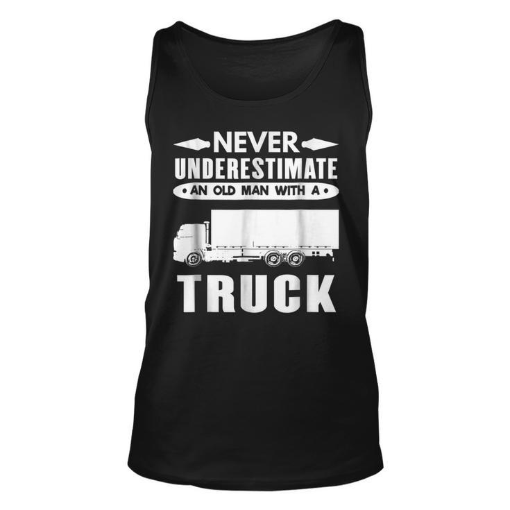 Trucker T  Never Underestimate An Old Man With A Truck Gift For Mens Unisex Tank Top