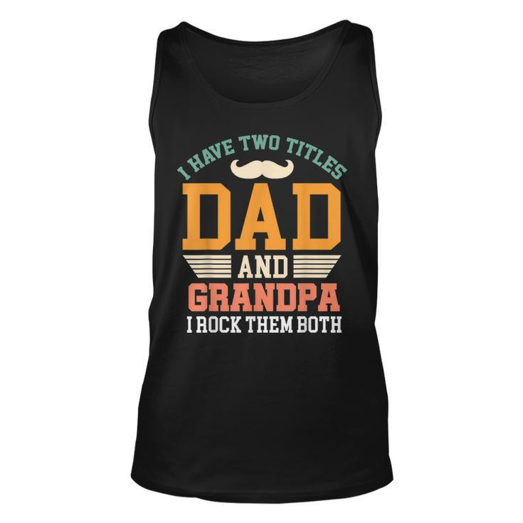 I Have Two Titles Dad And Grandad Grandpa Fathers Day Tank Top