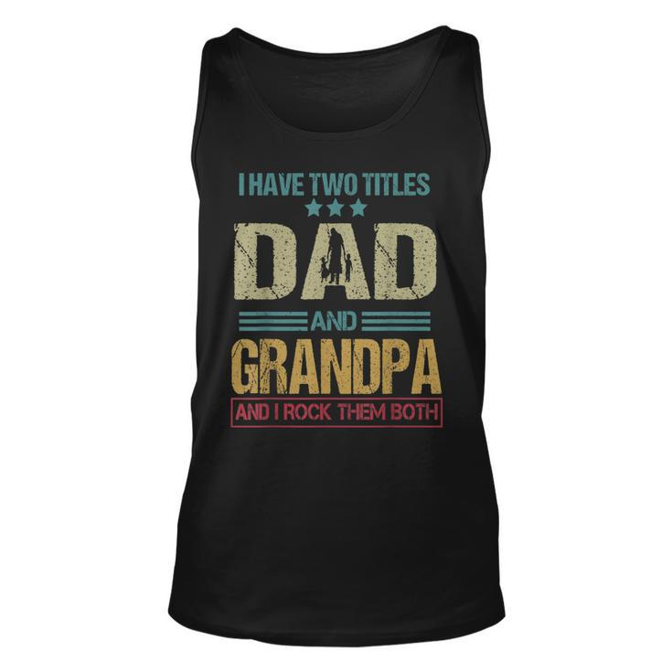 I Have Two Titles Dad And Grandpa Clothes Fathers Day Tank Top