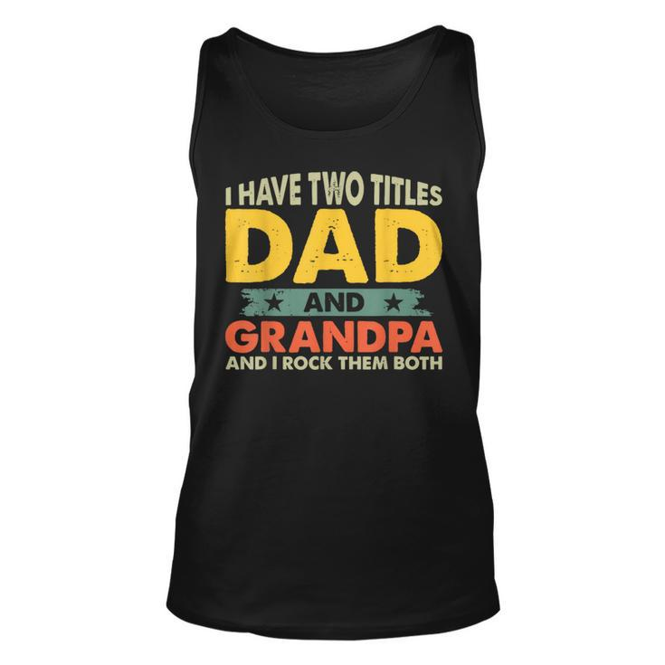 I Have Two Titles Dad And Grandpa Fathers Day Grandpa Tank Top