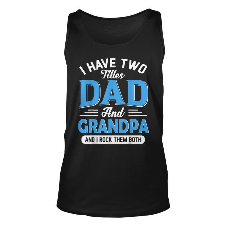 I Have Two Titles Dad And Grandpa Grandpa Fathers Day Tank Top