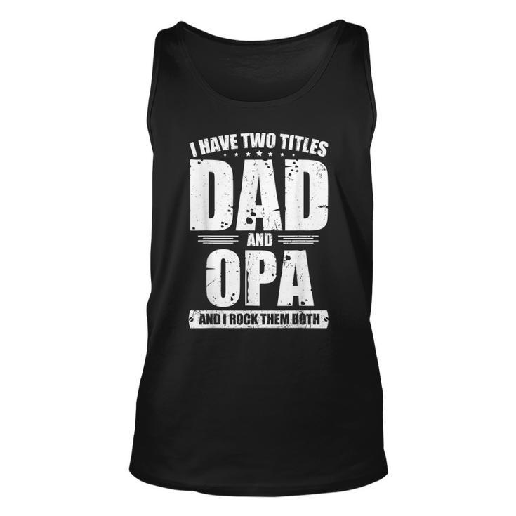 I Have Two Titles Dad And Opa Bday Fathers Day Tank Top