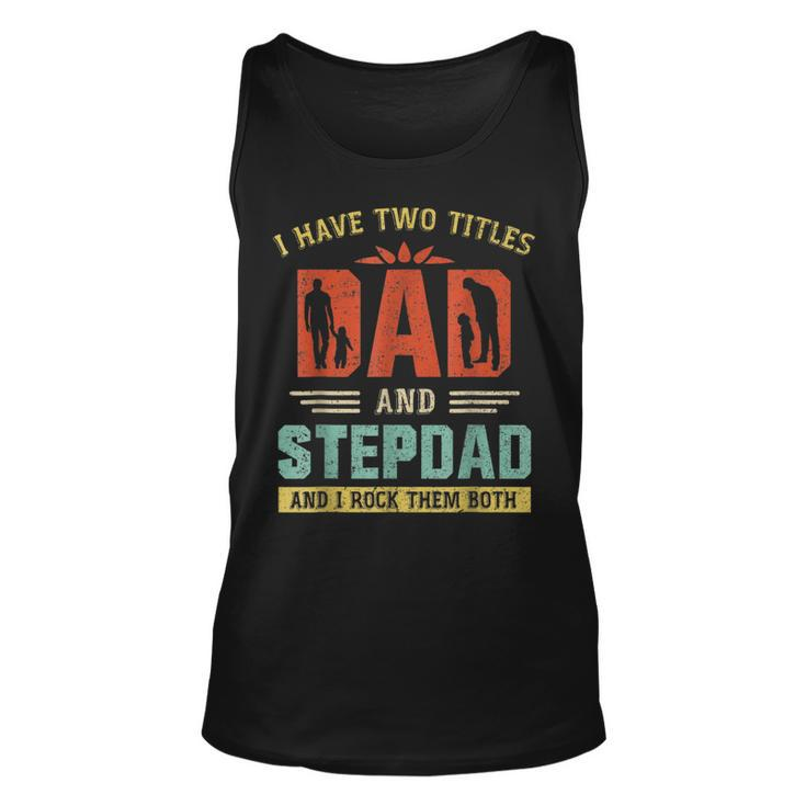I Have Two Titles Dad And Step Dad Fathers Day Tank Top
