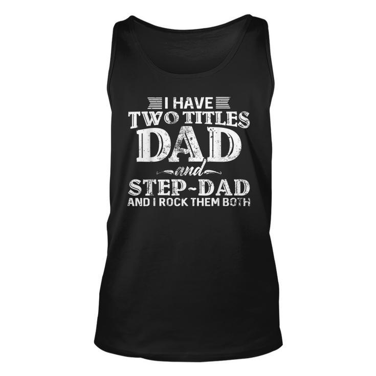 I Have Two Titles Dad And Stepdad I Rock Them Both Tank Top