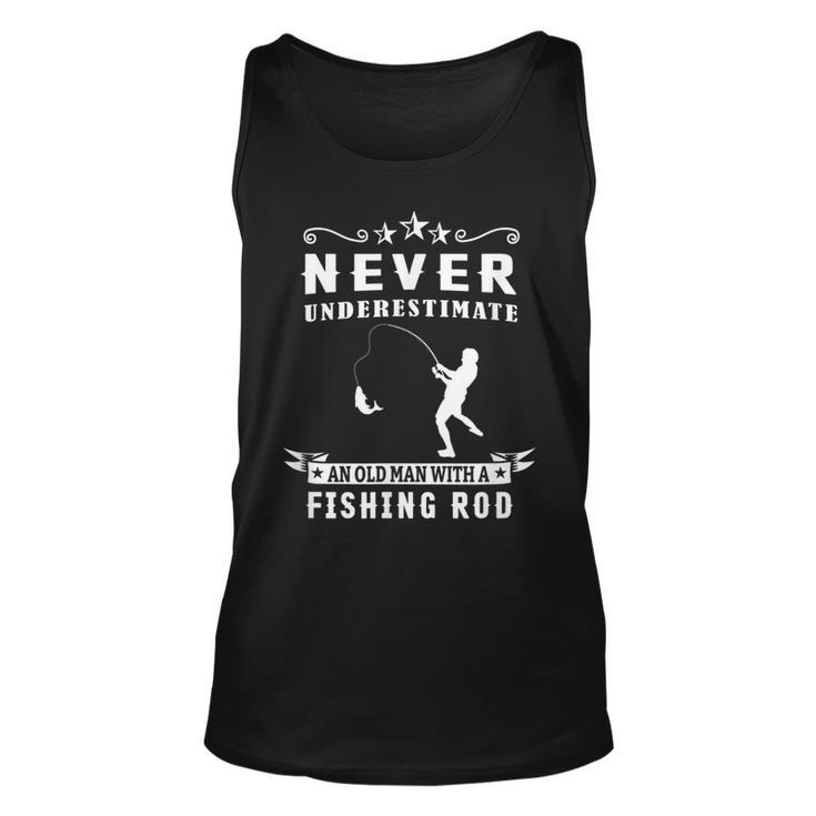 Never Underestimate An Old Man With A Fishing Rod Fisherman Old Man Tank Top