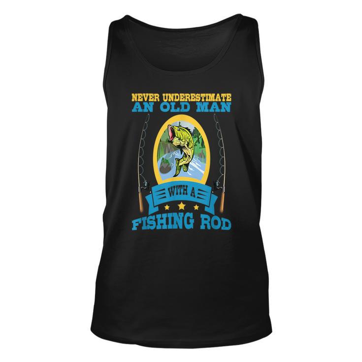 Never Underestimate An Old Man With A Fishing Rod Old Man Tank Top