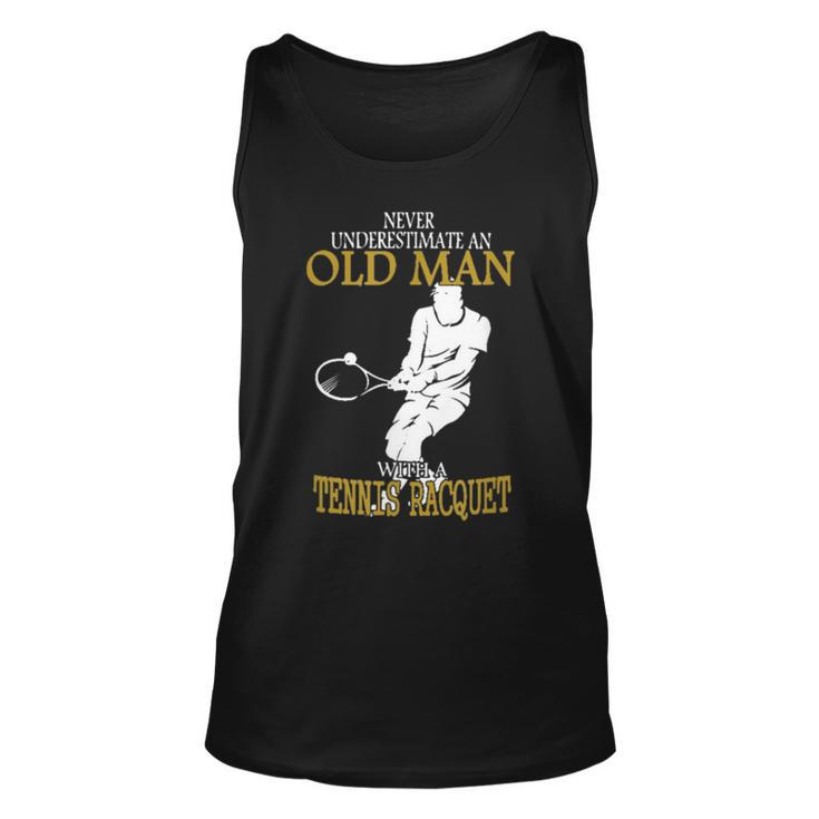 Never Underestimate An Old Man With A Tennis Racquet Old Man Tank Top