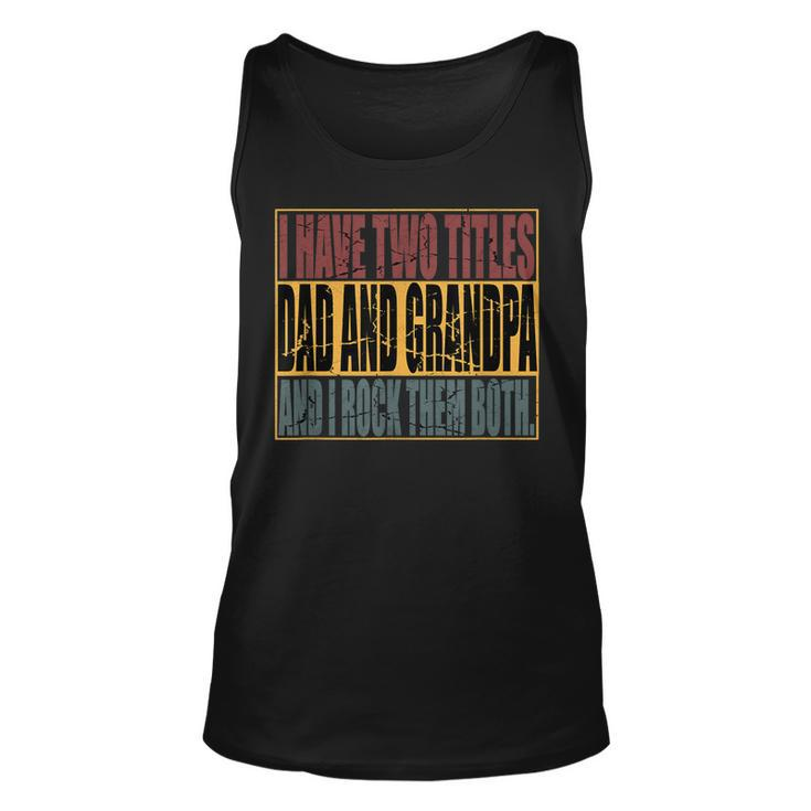 Vintage I Have Two Titles Dad And Grandpa I Rock Them Both  Unisex Tank Top