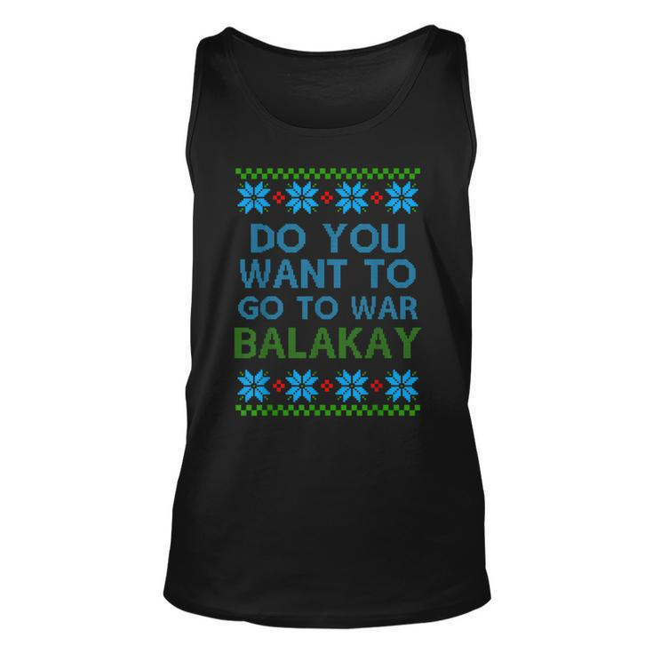 Do You Want To Go To War Balakay Ugly Xmas Sweater Tank Top