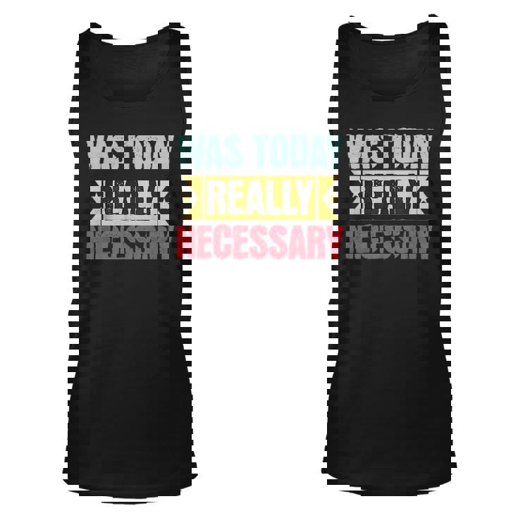 Was Today Really Necessary  Unisex Tank Top